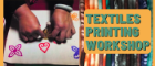 Two photos side by side, one of a pair of hand using a wooden stamp to print brightly coloured shapes on paper, other image is side on view of differently coloured tie-die fabrics folded with overlaying green text that reads 'Textiles Printing Workshop'