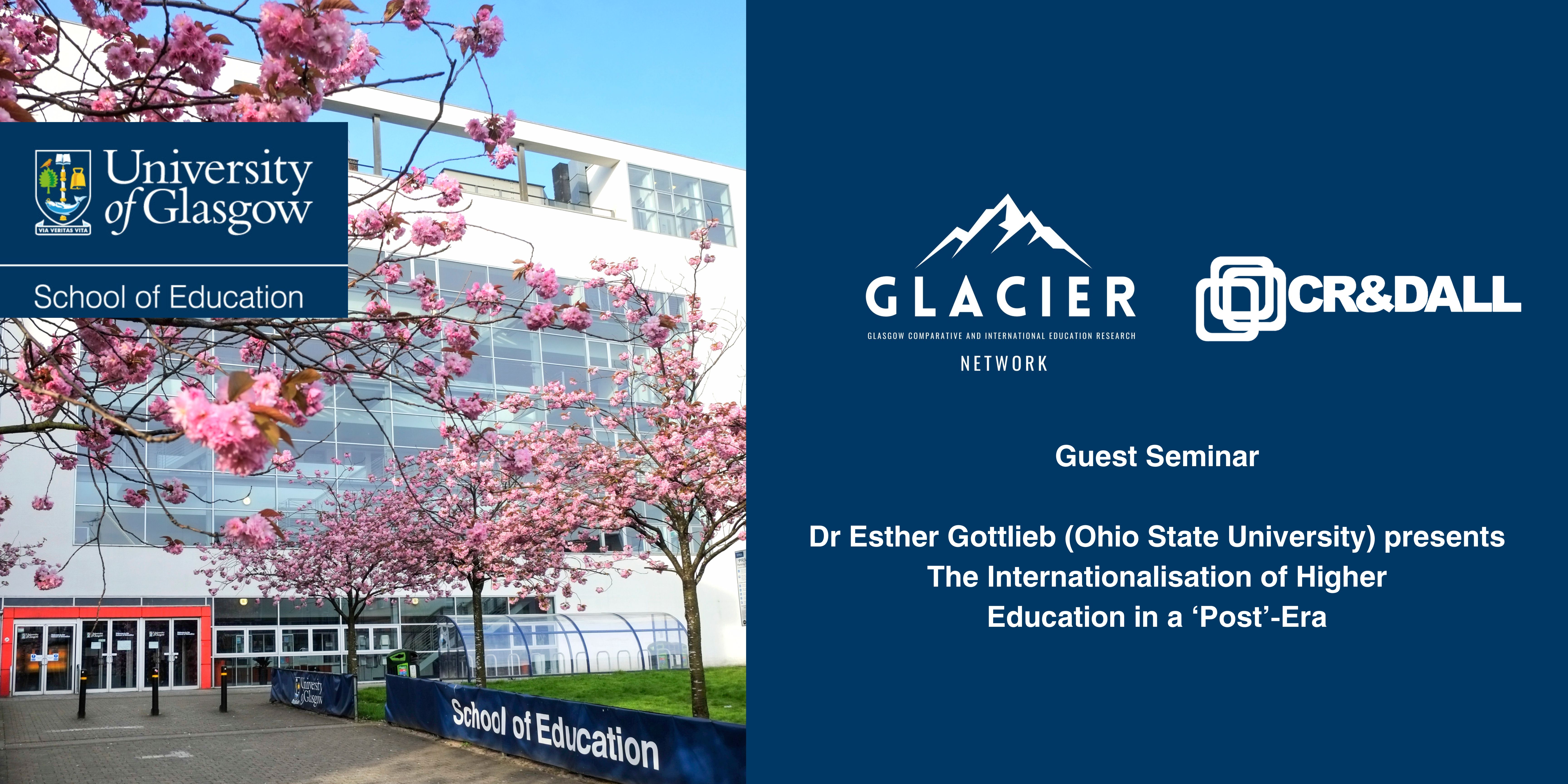 GLACIER and CR&DALL Guest Seminar  Dr Esther Gottlieb (Ohio State University) presents The Internationalisation of Higher  Education in a ‘Post’-Era