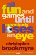 All Fun and Games Until Someone Looses and Eye - Christopher Brookmyre