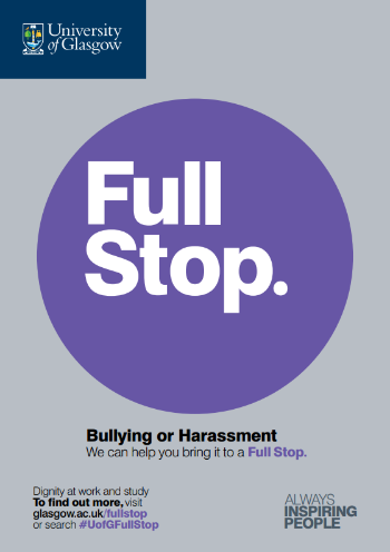 University of Glasgow Full Stop poster number 1: Bullying or Harassment – we can help you bring it to a Full Stop.