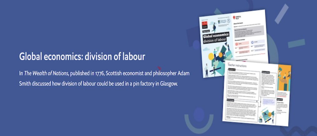 Advert for the Global Economics: Division of Labour learning resource. Including the text: 'In The Wealth of Nations, published in 1776, Scottish economist and philosopher Adam Smith discussed how division of labour could be used in a pin factory in Glasgow.'