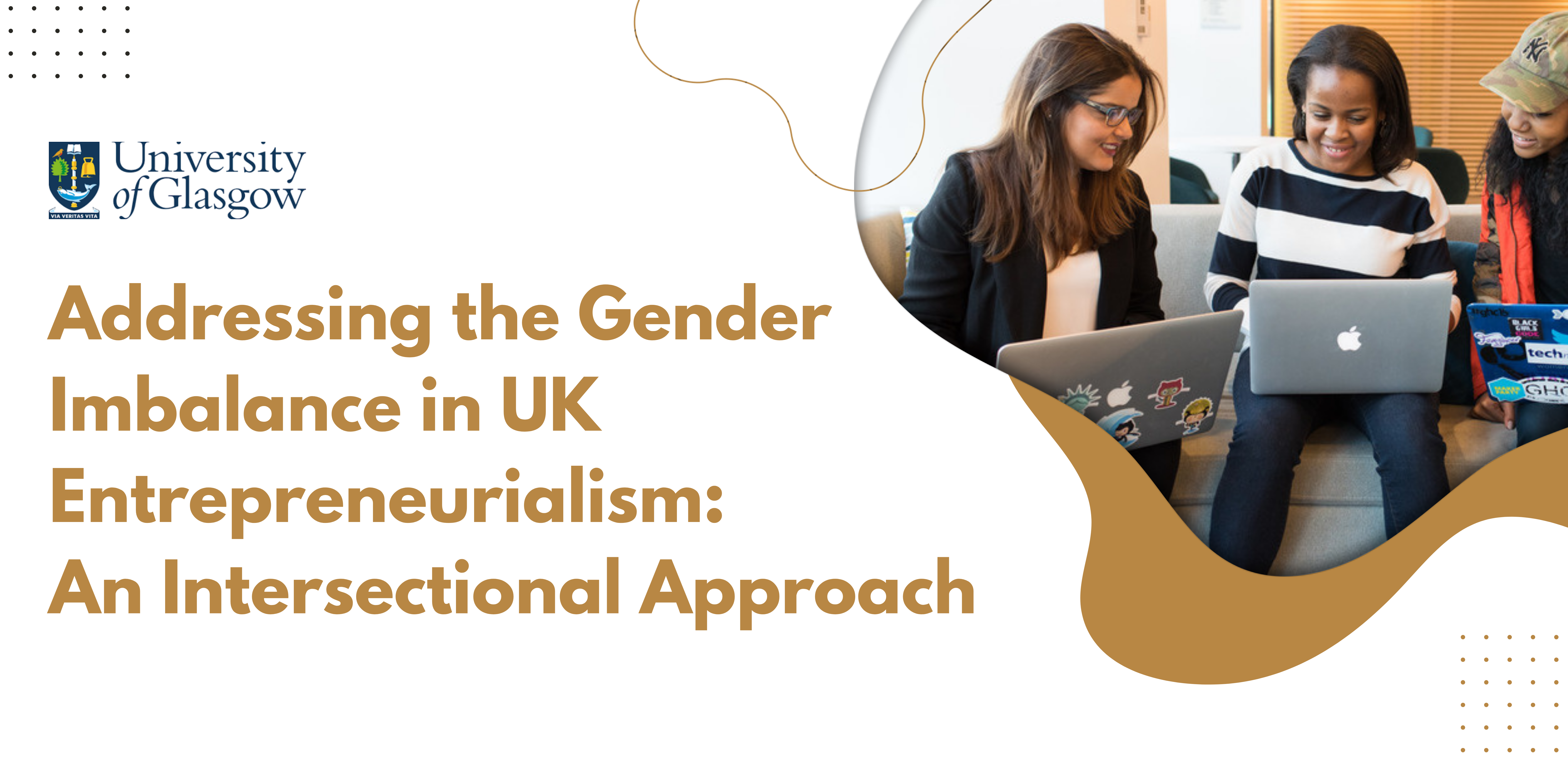 A visual which features an image of a group of women in discussion with laptops. Also features graphics and the event title: Addressing the Gender Imbalance in UK Entrepreneurialism: An Intersectional Approach.