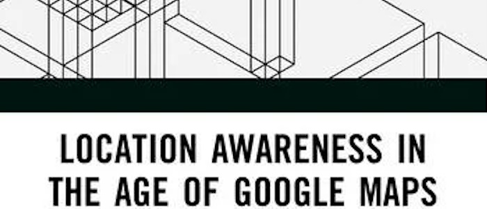 Location Awareness in the Age of Google Maps