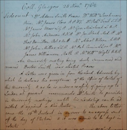 Adam Smith was elected Praeses, presiding over University meetings when the Rector and an official Vice-Rector were not present, as recorded in the Senate minutes, 25th November 1762.  (GUAS Ref: GUA 26642, p209.  Copyright reserved.)