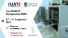 This image includes the JWNC and NanoFabUK logo. It announces the date of the NanoFabUK 2025 conference as the 2nd-3rd September 2025, and confirms the location as being Glasgow University Union. It explains registration will open soon.