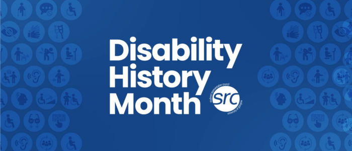 A graphic with the words Disability History Month, with the SRC logo