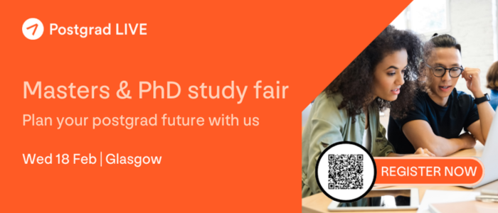 A graphic which reads Postgrad LIVE Masters & PhD study fair Plan your postgrad future with us Wed 18 Feb | Glasgow REGISTER NOW