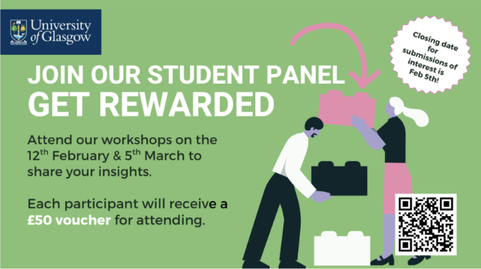 A graphic which reads JOIN OUR STUDENT PANEL  Feb 5th!  GET REWARDED  Attend our workshops on the 12th February & 5th March to share your insights. Each participant will receive a £50 voucher for attending.