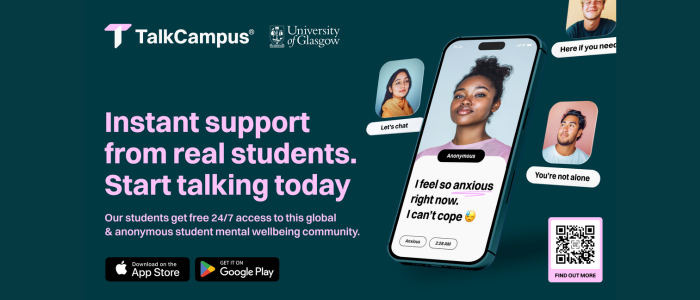 An advertisement for TalkCampus, a student mental wellbeing community co-branded with the University of Glasgow, featuring a large smartphone showing a chat where a student message (“I feel so anxious right now. I can’t cope.”) receives supportive replies like “Let’s chat” and “You’re not alone.” The poster has the headline “Instant support from real students. Start talking today.”, explains free 24/7 anonymous access for University of Glasgow students, and shows App Store and Google Play icons, a QR code, and “Find out more.”