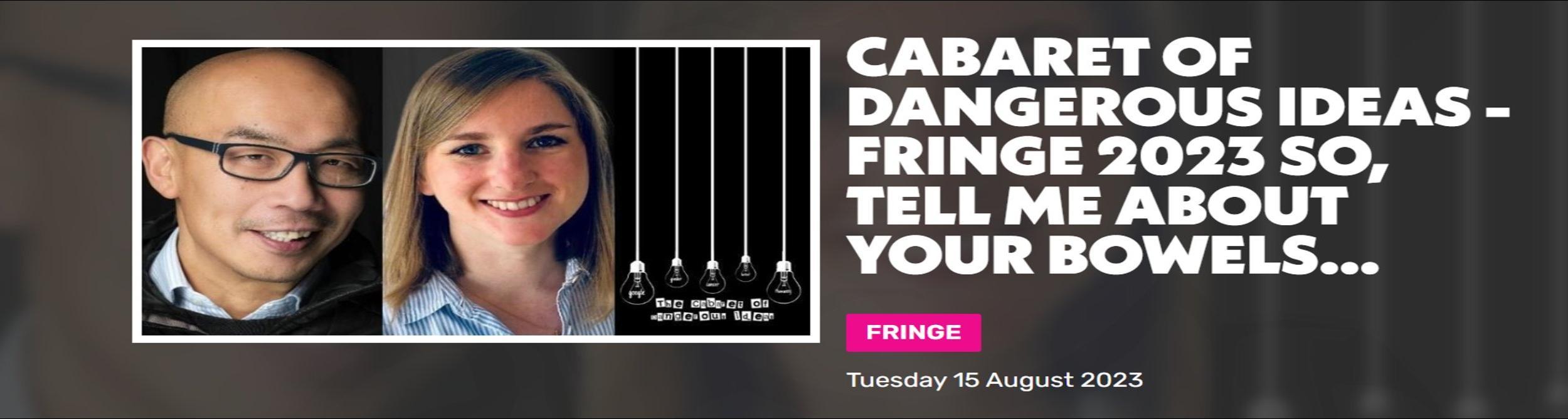 Promotional graphic for the 2023 “Cabaret of Dangerous Ideas” Edinburgh Fringe event titled “So, Tell Me About Your Bowels…”. The image features portrait photographs of Professor Gwo-tzer Ho and another speaker beside the Cabaret of Dangerous Ideas logo, with large white event text on a dark background and the event date, Tuesday 15 August 2023, displayed at the bottom