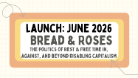 Bread & Roses the politics of rest & Free time in, against, and beyond disabling capitalism launch: June 2026