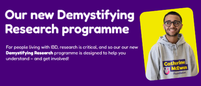 Promotional graphic for the Catherine McEwan Foundation's Demystifying Research programme. The image features white text on a purple background explaining that the programme helps people living with IBD understand and get involved in research, alongside a smiling person wearing a Catherine McEwan Foundation hoodie.