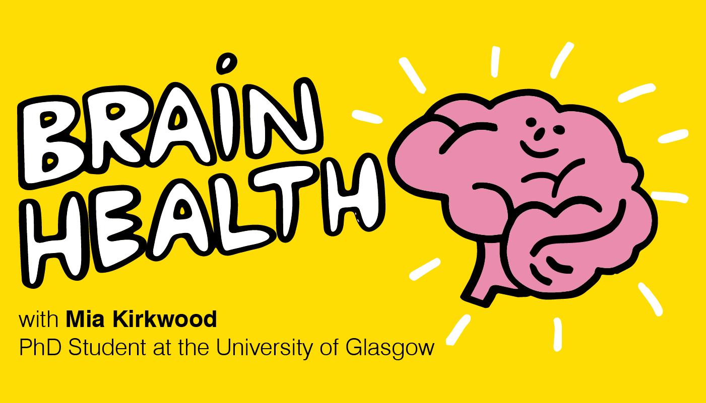 Brain Health with Mia Kirkwood, PhD Student at the University of Glasgow