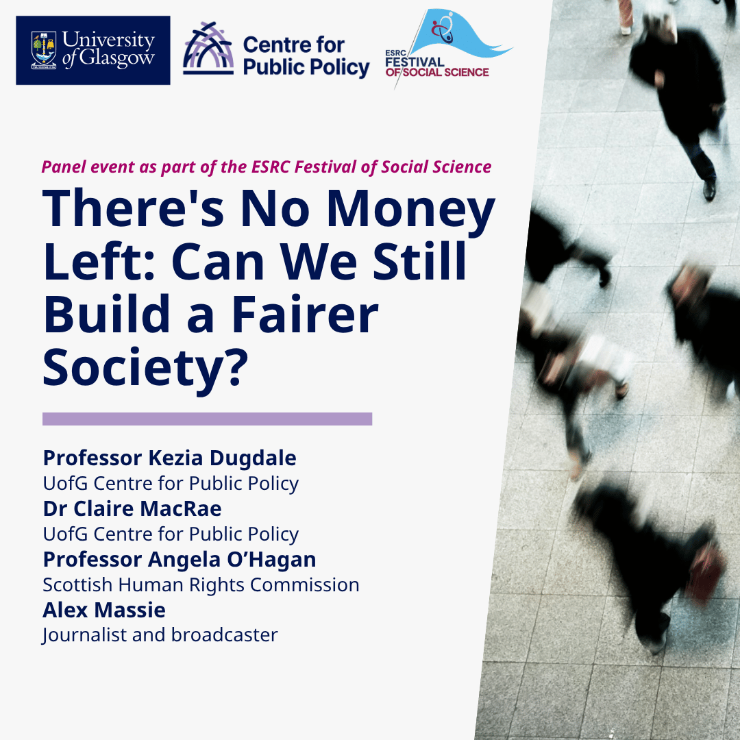 There's No Money Left: Can We Still Build a Fairer Society? University of Glasgow, Centre for Public Policy