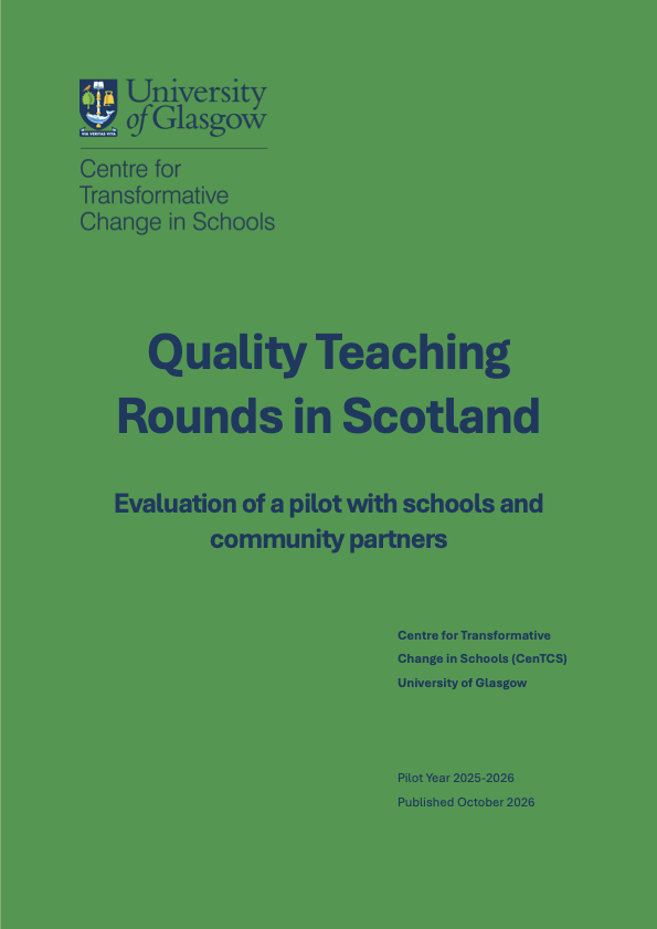 Quality Teaching Rounds in Scotland - Evaluation of a pilot with schools and community partners. Centre for Transformative Change in Schools (CenTCS), University of Glasgow. Pilot Year 2025-26, Published October 2026