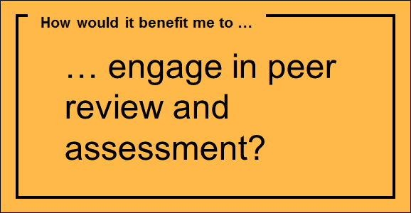 How would it benefit me to… engage in peer review and assessment?
