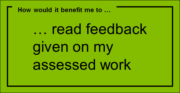 … read feedback given on my assessed work
