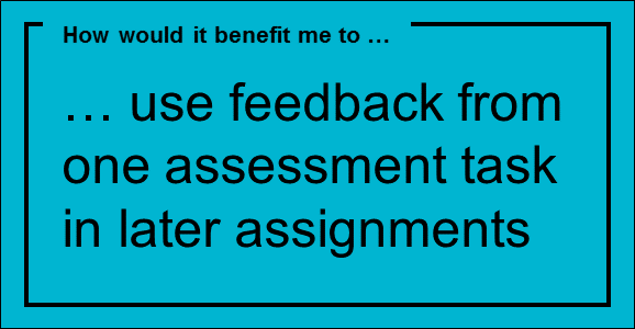 … use feedback from one assessment task in later assignments

