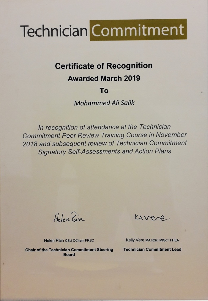 Technician Commitment, Certificate of Recognition Awarded March 2019 to Mohammed Ali Salik. In recognition of attendance at the Technician 
Commitment Peer Review Training Course in November 
2018 and subsequent review of Technician Commitment 
Signatory Self-Assessments and Action Plans.