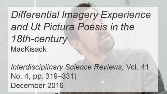 bust photo of a middle-aged white man with brown short hair and mid-length beard, dressed in a dark grey dress shirt and looking up, under text  'Differential Imagery Experience and Ut Pictura Poesis in the 18th-century, by MacKisack in Interdisciplinary Science Reviews 41, dated December 2016'