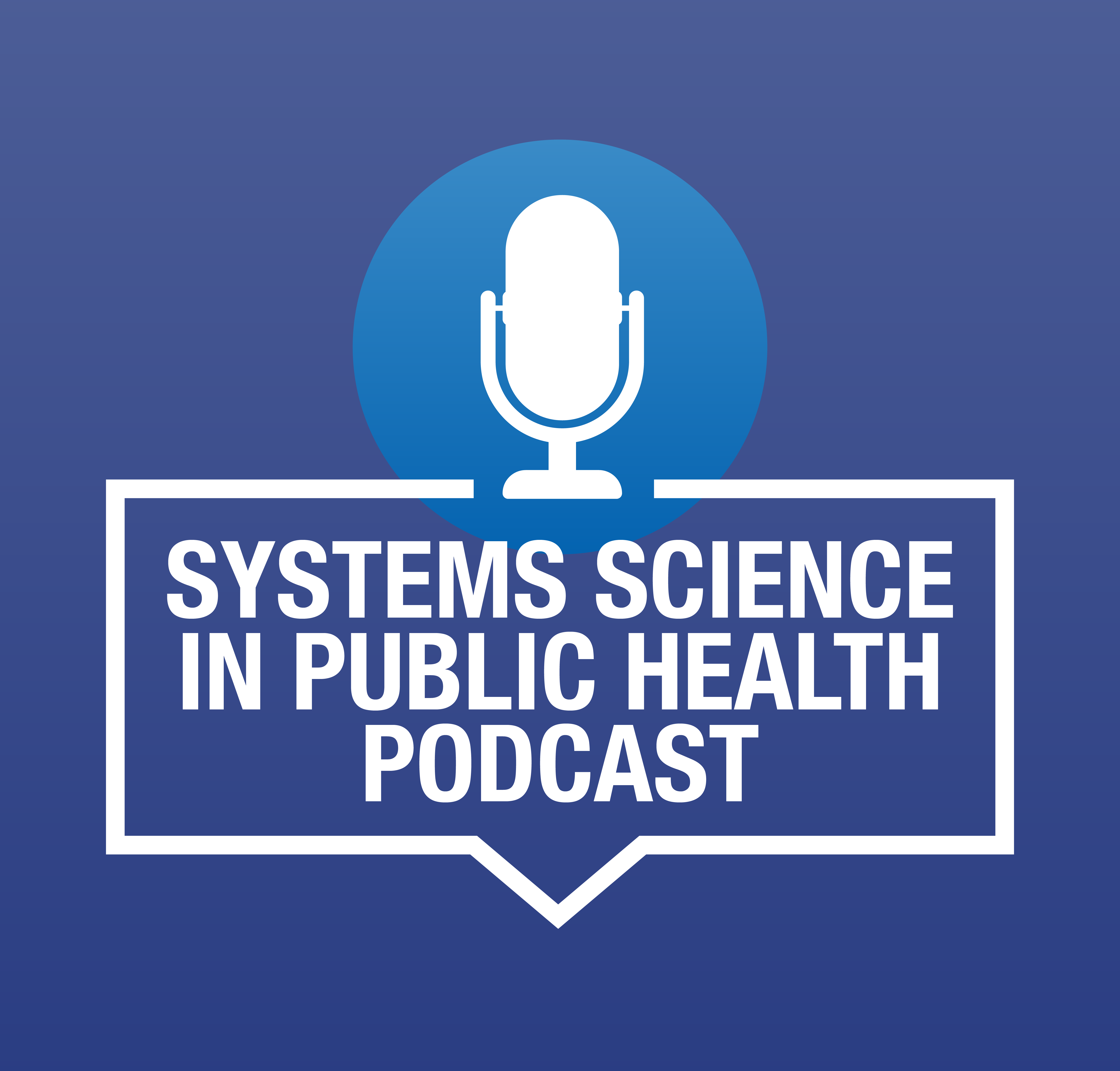 Systems Science in Public Health Podcast