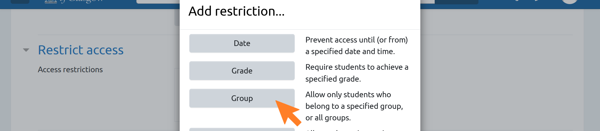 A screenshot of the 'Add restriction' settings in the Moodle assignment settings page. There is an orange arrow pointing towards the 'Group' button.