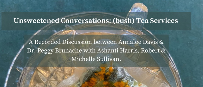 Unsweetened Conversations: (bush) Tea Services
