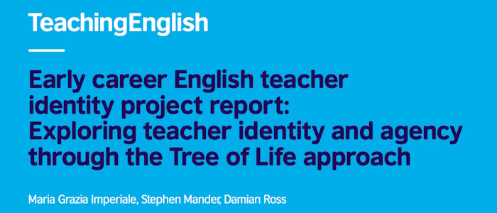 Text on blue background: TeachingEnglish, Early Career English teacher identity project report: Exploring teacher identity and agency through the Tree of Life approach. Maria Grazia Imperiale, Stephen Mander, Damian Ross