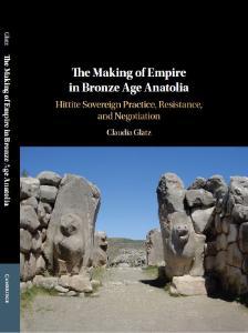 The Making of Empire in Bronze Age Anatolia: Hittite Sovereign Practice, Resistance, and Negotiation