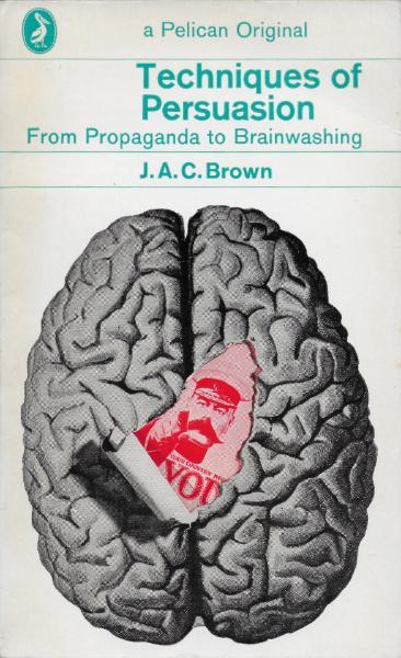 Book cover for Techniques of Persuasion showing drawing of brain on paper with section torn back to show Lord Kitchener Wants You recruiting poster.