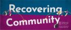 An image split in two horizontally. On the top, blue, half is the word 'Recovering'. On the bottom, dark pink, half is the word 'Community' at an angle with the end of the word higher than the beginning. The word 'community' is being raised on ropes by cartoon figures in the top half. Also includes the University of Glasgow crest and 'School of Social and Political Sciences.