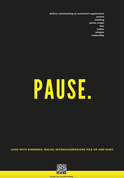 Student poster concept from the Social Marketing programme: Pause. Lead with Kindness, Racial Microaggressions pile up and hurt 