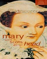 Mary Queen of Scots got her head chopped off (STA TP 55/7a)