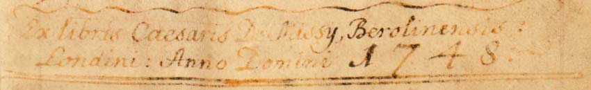 Inscription of previous owner Cesar de Missy: ex libris Caesaris de Missy, Berolinensis / Londini Anno Domini 1748 