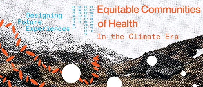 Image for Equitable Communities of Health in the Climate Era: Designing Future Experiences Exhibition