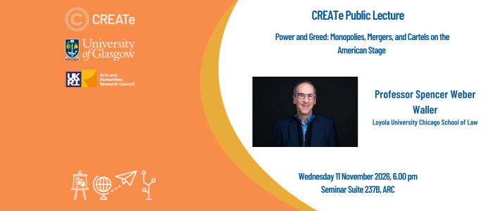 Image for CREATe Public Lecture: Spencer Weber Waller on ‘Power and Greed: Monopolies, Mergers, and Cartels on the American Stage’